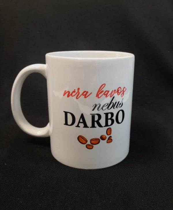 Puodelis ”Nėra kavos, nebus darbo”