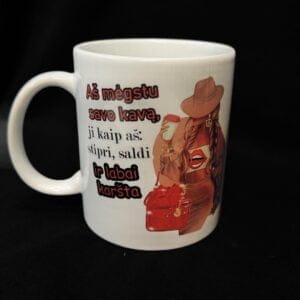 Puodelis” Aš mėgstu savo kavą, ji kaip aš : stipri, saldi ir labai karšta”